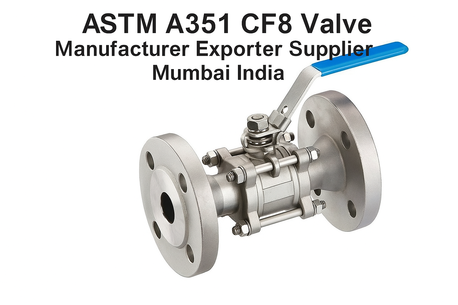 ASTM A351 CF8 Cast Stainless Steel Ball Valve Manufacturer, Supplier, Exporter from Mumbai, India